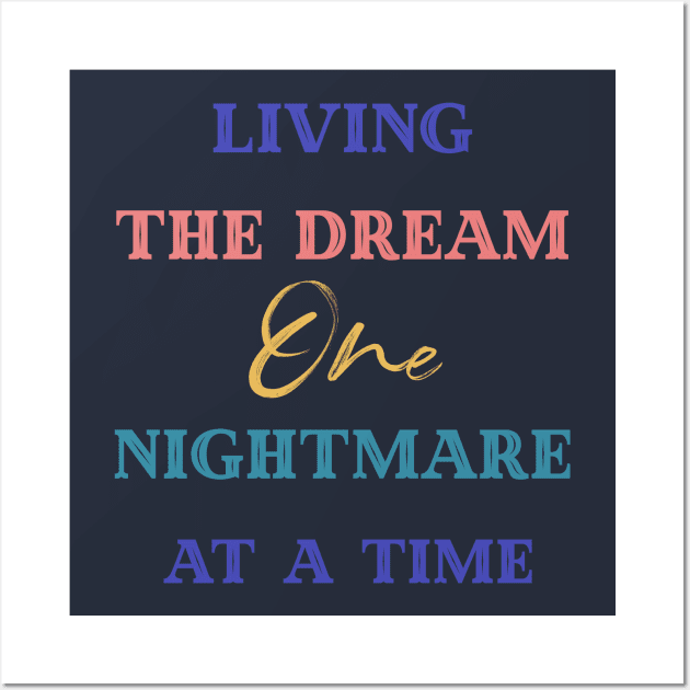 Living The Dream One Nightmare At A Time Wall Art by Yourfavshop600